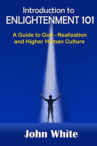 Introduction to ENLIGHTENMENT 101 A Guide to God-Realization and Higher Human Culture