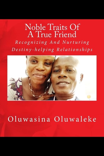 Noble Traits Of A True Friend Recognizing And Nurturing Destiny-helping Relationships