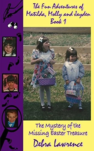 The Fun Adventures of Matilda, Molly and Jayden Book 1 : The Mystery of the Missing Easter Treasure