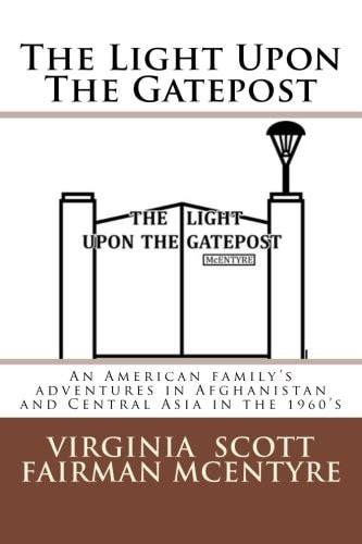 The Light Upon the Gatepost An American Family's Adventures in Afghanistan and Central Asia in the 1960's