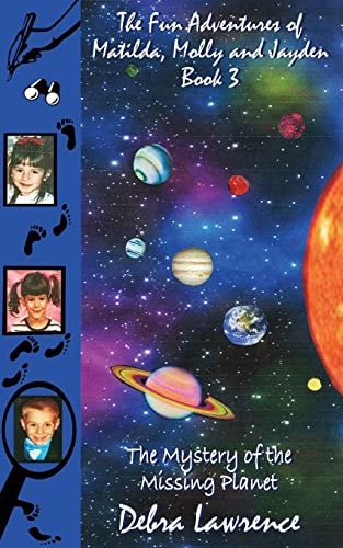 The Fun Adventures of Matilda, Molly and Jayden Book 3 : The Mystery of the Missing Planet