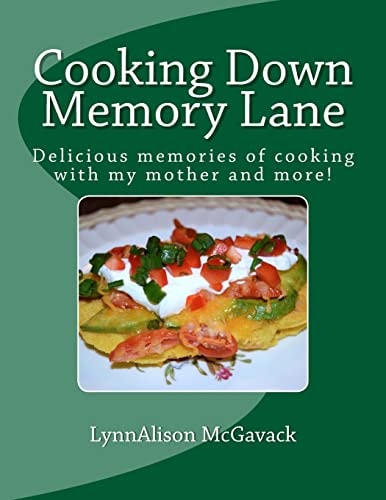 Cooking Down Memory Lane Delicious Memories of Cooking with My Mother and More!