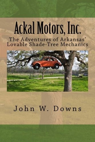 Ackal Motors, Inc. The Adventures of Arkansas' Lovable Shade-Tree Mechanics