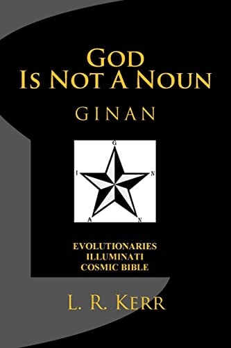 God Is Not A Noun Evolutionaries Illuminati Cosmic Bible GINAN