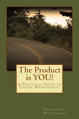 The Product Is YOU! A Practical Guide to Career Management