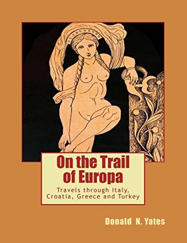 On the Trail of Europa Travels Through Italy, Croatia, Greece and Turkey