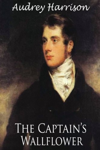 The Captain's Wallflower - Large Print Edition A Regency Romance