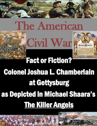 Fact Or Fiction? Colonel Joshua L. Chamberlain at Gettysburg as Depicted in Michael Shaara's "The Killer Angels"