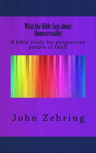 What the Bible Says about Homosexuality A Bible Study for Progressive People of Faith