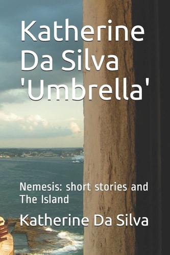 Katherine Da Silva 'Umbrella' Nemesis: Short Stories and The Island