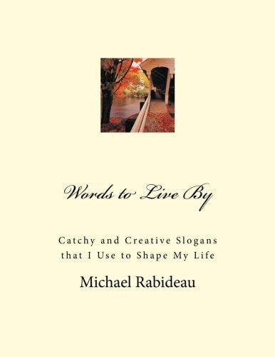 Words to Live By Catchy and Creative Slogans That I Use to Shape My Life