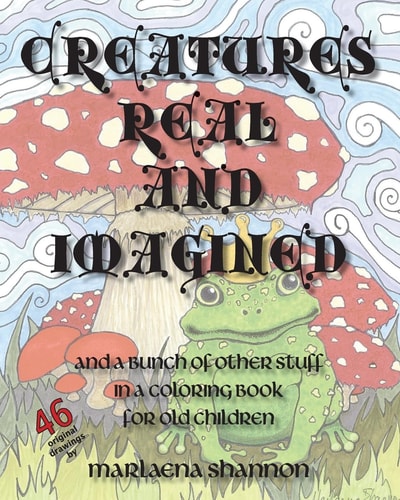 Creatures Real and Imagined And a Bunch of Other Stuff in a Coloring Book for Old Children