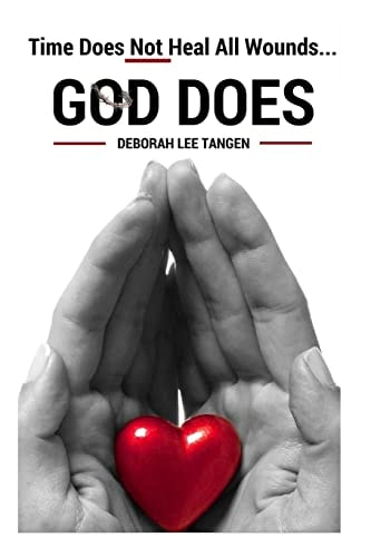 Time Does Not Heal All Wounds... God Does! There Is No Wound Like the Death of a Child