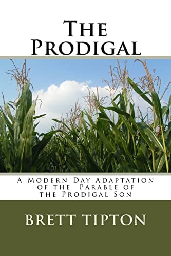 The Prodigal A Modern Day Adaptation of the Parable of the Prodigal Son