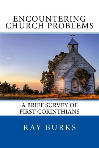 ENCOUNTERING CHURCH PROBLEMS a Brief Survey of First Corinthians