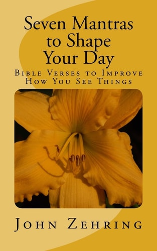 Seven Mantras to Shape Your Day Bible Verses to Improve How You See Things