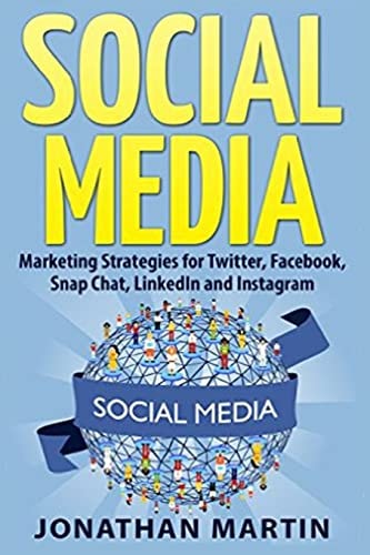 Social Media Marketing Strategies for Twitter, Facebook, Snapchat, LinkedIn and Instagram