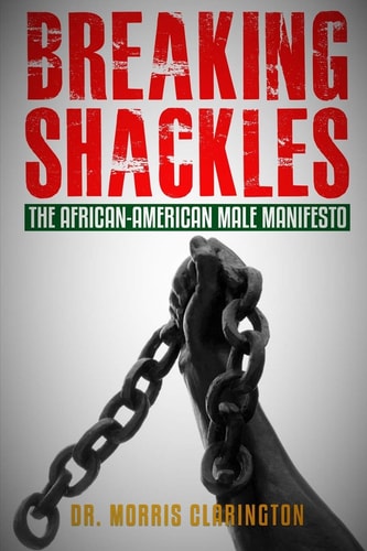 Breaking Shackles The African-American Male Manifesto