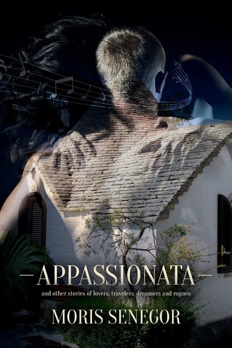 Appassionata And Other Stories of Lovers, Travelers, Dreamers and Rogues