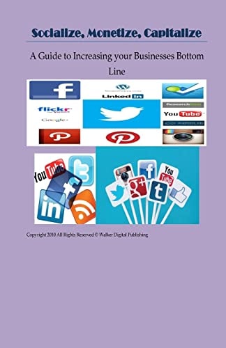 Socialize, Monetize, Capitalize Increasing Your Businesses Bottom Line