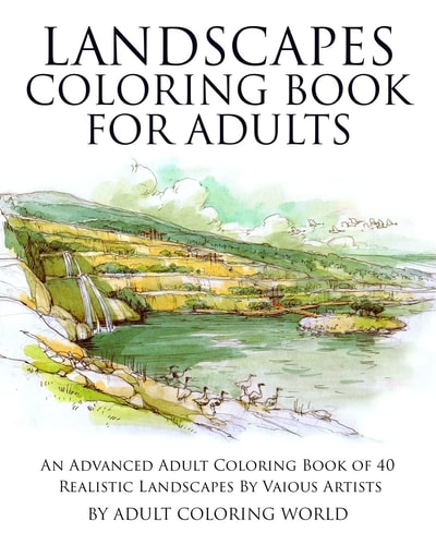Landscapes Coloring Book for Adults An Advanced Adult Coloring Book of 40 Realistic Landscapes by Various Artists