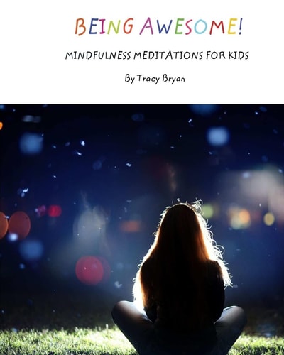 Being Awesome! Mindfulness Meditations For Kids