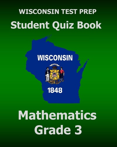 WISCONSIN TEST PREP Student Quiz Book Mathematics Grade 3 Preparation for the Wisconsin Forward Exam