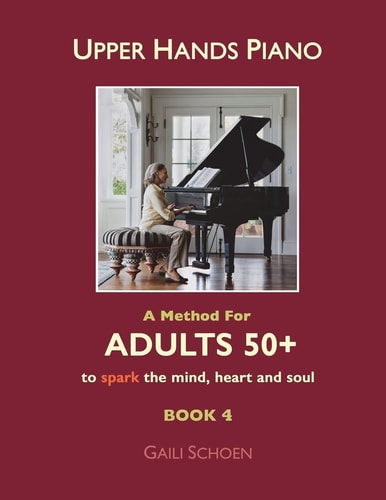 Upper Hands Piano A Method For Adults 50+ to SPARK the Mind, Heart and Soul: Book 4