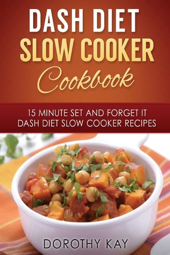 DASH Diet Slow Cooker Cookbook 15 Minute Set and Forget It DASH Diet Slow Cooke