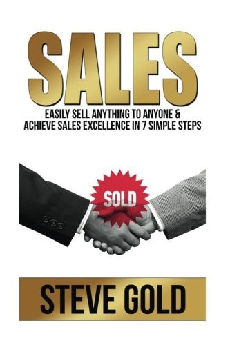 Sales Easily Sell Anything to Anyone and Achieve Sales Excellence in 7 Simple Steps