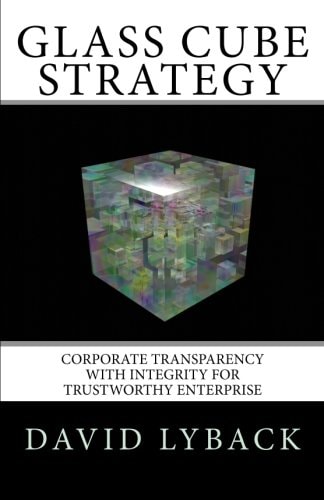 Glass Cube Strategy Corporate Transparency with Integrity for Trustworthy Enterprise