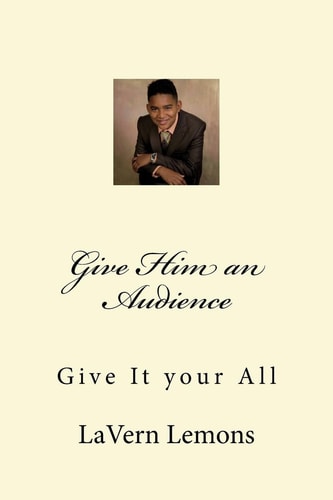 Give Him an Audience Give It Your All
