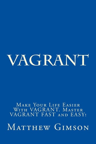 Vagrant Make Your Life Easier With VAGRANT. Master VAGRANT FAST and EASY!