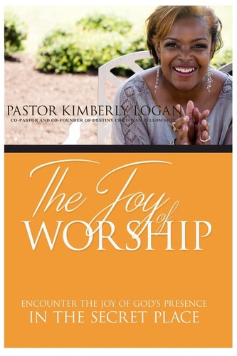 The Joy of Worship Encounter the Joy of God's Presence in the Secret Place