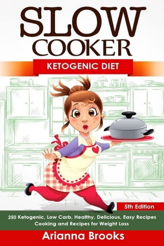 Slow Cooker: Ketogenic Diet Ketogenic, Low Carb, Healthy, Delicious, Easy Recipes: Cooking and Recipes for Weight Loss