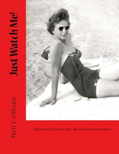 Just Watch Me! Memories of Shirley Alice Harthen Hienton Zedeker