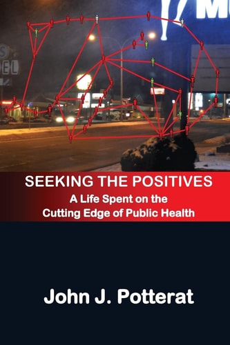 Seeking The Positives A Life Spent on the Cutting Edge of Public Health