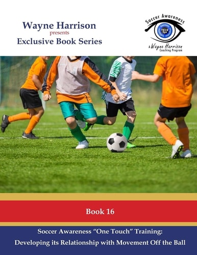 Soccer Awareness One Touch Training Developing It's Relationship With Movement Off the Ball