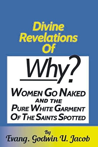 Divine Revelation of Why Women Go Naked and the Pure White Garment of the Saint Spotted