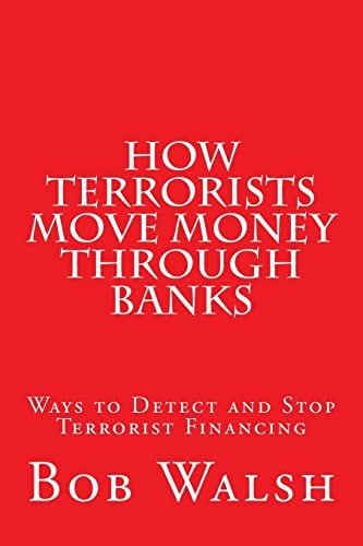 How Terrorists Move Money Through Banks Ways to Detect and Stop Terrorist Financing
