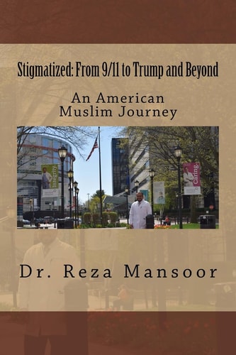 Stigmatized! From 9/11 to Trump and Beyond An American Muslim Journey