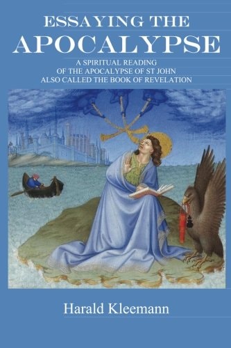 Essaying The Apocalypse A Spiritual Reading Of The Apocalypse Of St John, Also Called The Book Of Revelation