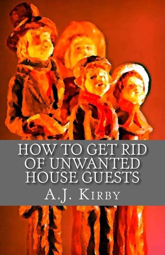 How to Get Rid of Unwanted House Guests A Christmas Chiller Short Story