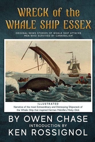 Wreck of the Whale Ship Essex - Illustrated - NARRATIVE of the MOST EXTRAORDINAR Original News Stories of Whale Attacks and Cannabilism