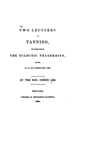 Two Lectures on Tanning, Delivered Before the Eclectic Fraternity, on the 7th and 14th February, 1838