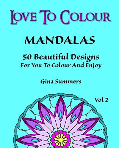 Love To Colour Mandalas Vol 2: 50 Beautiful Designs For You To Colour And Enjoy