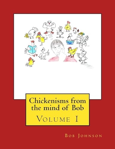 Chickenisms from the Mind of Bob Volume 1
