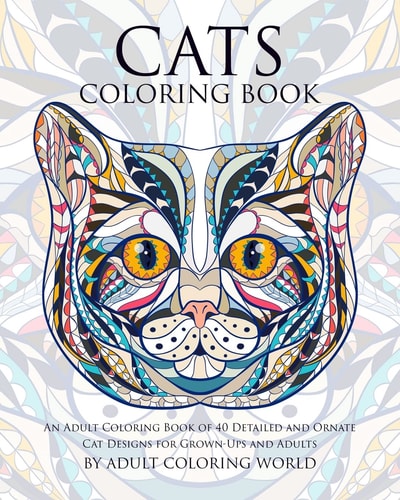 Cats Coloring Book An Adult Coloring Book of 40 Detailed and Ornate Cat Designs for Grown-Ups and Adults