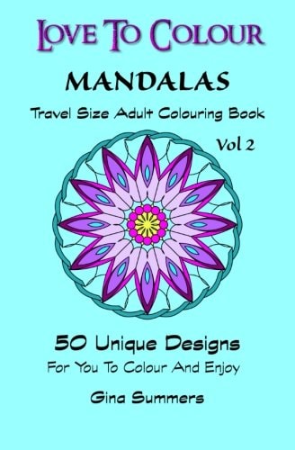 Love To Colour Mandalas Vol 2 Travel Size: 50 Unique Designs For You To Colour And Enjoy