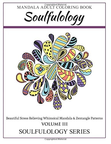 Soulfulology Adult Coloring Book III Beautiful Stress Relieving Whimsical Mandala and Zentangle Patterns